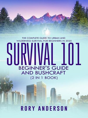 cover image of Survival 101 Bushcraft AND Survival 101 Beginner's Guide 2020 (2 Books In 1)